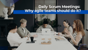 Why Agile team should do Daily Scrum Meetings