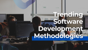 Trending Software Development Methodologies